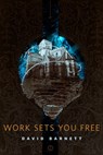 Work Sets You Free - David Barnett - 9781466851450