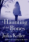 A Haunting of the Bones - Julia Keller - 9781466857001