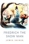 Friedrich the Snow Man - Lewis Shiner - 9781466859852