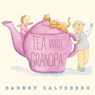 Tea with Grandpa - Barney Saltzberg - 9781466865372