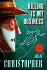 Killing Is My Business - Adam Christopher - 9781466867161