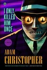 I Only Killed Him Once - Adam Christopher - 9781466867178