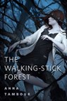 The Walking-stick Forest - Anna Tambour - 9781466868984