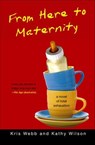 From Here to Maternity - Kris Webb ; Kathy Wilson - 9781466872523