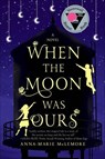 When the Moon Was Ours - Anna-Marie McLemore - 9781466873247