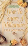 How to Snare a Millionaire - Lisa Johnson - 9781466882423