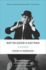 Not So Good a Gay Man - Frank M. Robinson - 9781466885769