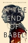 At the End of Babel - Michael Livingston - 9781466886537