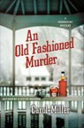 An Old-Fashioned Murder - Carol Miller - 9781466889156