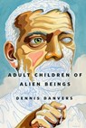 Adult Children of Alien Beings - Dennis Danvers - 9781466889699