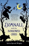 Domnall and the Borrowed Child - Sylvia Spruck Wrigley - 9781466891999