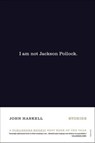 I Am Not Jackson Pollock - John Haskell - 9781466894051