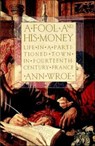 A Fool and His Money - Ann Wroe - 9781466894945
