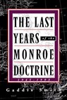 The Last Years of the Monroe Doctrine: 1945–1993 - Gaddis Smith - 9781466895201