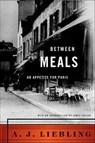 Between Meals - A. J. Liebling - 9781466896420