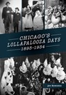 Chicago's Lollapalooza Days: 1893-1934 - James Edwards - 9781467103701