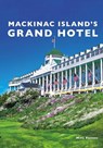 Mackinac Island's Grand Hotel - Mike Fornes - 9781467106757