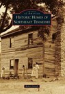 Historic Homes of Northeast Tennessee - SORRELL,  Robert - 9781467117074