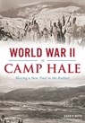 World War II at Camp Hale: Blazing a New Trail in the Rockies - David R. Witte - 9781467118545