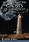 Revolutionary War Ghosts of Connecticut - Courtney McInvale - 9781467118804