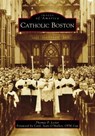 Catholic Boston - Thomas Lester - 9781467129527