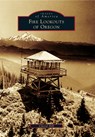 Fire Lookouts of Oregon - Cheryl Louise Hill - 9781467134866
