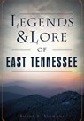 Legends & Lore of East Tennessee - Shane S. Simmons - 9781467136389