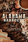 An Irresistible History of Alabama Barbecue: From Wood Pit to White Sauce - Mark A. Johnson - 9781467137027