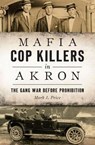 Mafia Cop Killers in Akron - PRICE,  Mark J. - 9781467137843