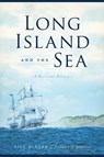Long Island and the Sea: A Maritime History - Bill Bleyer - 9781467138628