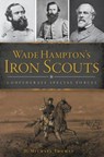 Wade Hampton's Iron Scouts - THOMAS,  D. Michael - 9781467139380