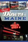 Classic Diners of Maine - Sarah Walker Caron - 9781467141031