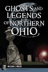 Ghosts and Legends of Northern Ohio - William G. Krejci - 9781467141444