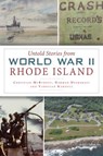 Untold Stories from World War II Rhode Island - Christian M. McBurney - 9781467141864