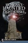 Michigan's Haunted Lighthouses - Dianna Higgs Stampfler - 9781467141994