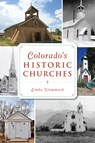 Colorado's Historic Churches - Linda Wommack - 9781467142823