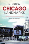 HIDDEN CHICAGO LANDMARKS - JOHN R. SCHMIDT - 9781467143509