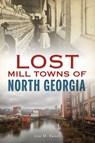 Lost Mill Towns of North Georgia - Lisa M. Russell - 9781467143516