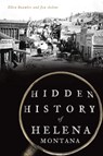 Hidden History of Helena, Montana - Ellen Baumler - 9781467144018