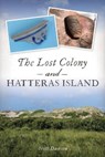 The Lost Colony and Hatteras Island - Scott Dawson - 9781467144339