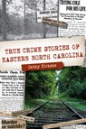True Crime Stories of Eastern North Carolina - Cathy Pickens - 9781467145114