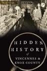 Hidden History of Vincennes and Knox County - Brian Spangle - 9781467145558