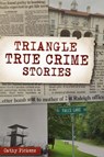 Triangle True Crime Stories - PICKENS,  Cathy - 9781467147453