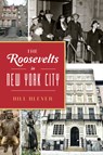 The Roosevelts in New York City - Bill Bleyer - 9781467150309
