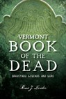 Vermont Book of the Dead: Graveyard Legends and Lore - Roxie J. Zwicker - 9781467155144