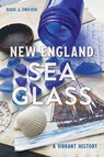 New England Sea Glass: A Vibrant History - Roxie J. Zwicker - 9781467156004