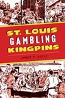 St. Louis Gambling Kingpins - James R. Doyle - 9781467156226