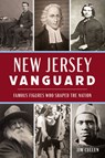 New Jersey Vanguard: Famous Figures Who Shaped the Nation - Jim Cullen - 9781467156622