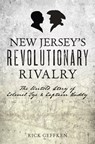 New Jersey's Revolutionary Rivalry: The Untold Story of Colonel Tye & Captain Huddy - Rick Geffken - 9781467157506