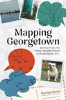 Mapping Georgetown: Stories from the Oldest Neighborhood in Washington, D.C. - Marilyn Butler - 9781467157629